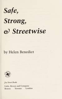 Safe, Strong & Streetwise: Sexual Safety at Home, on the Street, on Dates, on the Job...