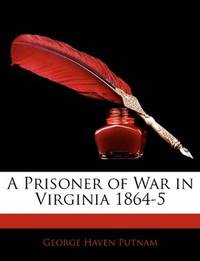 A Prisoner Of War In Virginia 1864-5