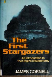 The FIRST STARGAZERS: An Introduction to the Origins of Astronomy by James Cornell - 1981-05-01