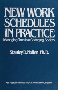 NEW WORK SCHEDULES IN PRACTICE -- MANAGING TIME IN A CHNAGING SOCIETY by Nolllen, Stanley D - 0