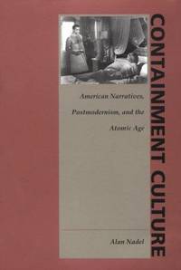 Containment Culture: American Narrative, Postmodernism, and the Atomic Age