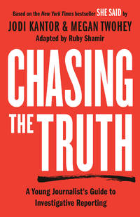 Chasing the Truth: A Young Journalist's Guide to Investigative Reporting: She Said Young...