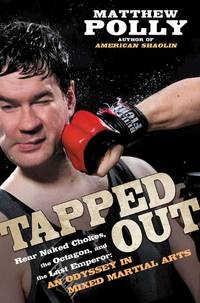 Tapped Out: Rear Naked Chokes, the Octagon, and the Last Emperor: An Odyssey in Mixed Martia l Arts