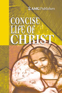 AMG Concise Life of Christ (AMG Concise Series)