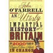 An Utterly Impartial History of Britan or 2000 Years of Upper Class Idiots in Charge by John O&#39;Farrell - 2007-01-01