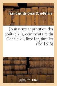 Jouissance Et Privation Des Droits Civils: Commentaire Analytique Du Code Civil, Livre Ier, Titre...