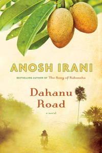 Dahanu Road: A novel by Irani, Anosh - 2010-03-30