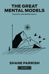 The Great Mental Models, Volume 3:  Systems and Mathematics.