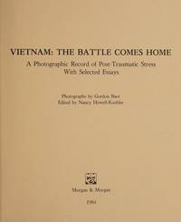 Vietnam: The Battle Comes Home : A Photographic Record of Post-Traumatic Stress With Selected Essays