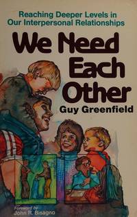 We Need Each Other: Reaching Deeper Levels in Our Interpersonal Relationships..