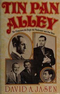 Tin Pan Alley : The Composers, the Songs, the Performers and Their Times: The Golden Age of American Popular Music from 1886 to 1956