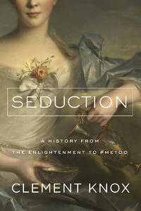 Seduction : A History from the Enlightenment to the Present