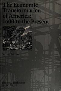 The Economic Transformation of America 1600 to the Present by Robert L Heilbroner