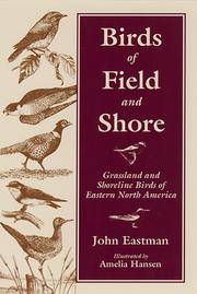 Birds of Field & Shore: Grassland and Shoreline Birds of Eastern North America