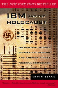 IBM and the Holocaust: The Strategic Alliance Between Nazi Germany and America's Most...