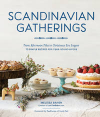 Scandinavian Gatherings: From Afternoon Fika to Christmas Eve Supper: 70 Simple Recipes for...