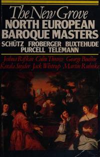 The New Grove North European Baroque Masters: Schutz, Froberger, Buxtehude, Purcell, Telemann...