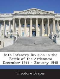 84th Infantry Division in the Battle of the Ardennes: December 1944 - January 1945