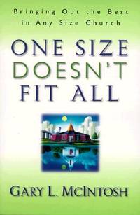 One Size Doesn&#039;t Fit All: Bringing Out the Best in Any Size Church by Gary L. McIntosh - 1999-08-01