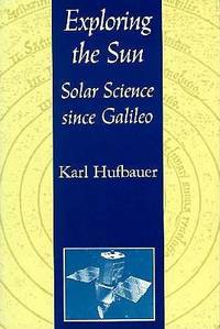 Exploring the Sun:  Solar Science Since Galileo  [New Series in NASA History]