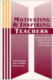 MOTIVATING AND INSPIRING TEACHERS:: The Educational Leader's Guide for Building Staff Morale