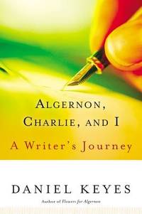 Algernon, Charlie, And I: A Writer's Journey – An Inspirational Literary Biography Revealing...
