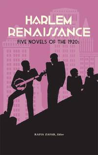 HARLEM RENAISSANCE FIVE NOVELS OF THE 1920s CANE, HOME TO HARLEM, QUICKSAND, PLUM BUN, THE BLACKER THE BERRY by Zafar, Rafia & Toomer, Jean & McKay, Claude & Larsen, Nella & Fauset, Jessie & Thurman, Wallace - 2011