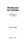 Backing into the Limelight: Biography of T.E. Lawrence by Yardley, Michael - 1985