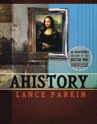 AHistory (An Unauthorised History of the Doctor Who Universe)
