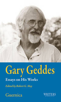 Gary Geddes: Essays on His Works