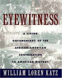 Eyewitness: A Living Documentary of the African American Contribution to American History by Katz, William Loren