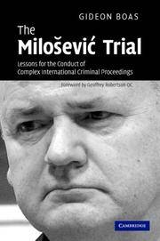 The MiloÅ¡eviÄ‡ Trial: Lessons for the Conduct of Complex International Criminal Proceedings