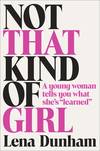 Not That Kind of Girl: A Young Woman Tells You What She's "Learned