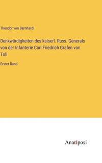Denkwürdigkeiten des kaiserl. Russ. Generals von der Infanterie Carl Friedrich Grafen von Toll:...