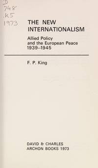 The New Internationalism: Allied Policy and the European Peace, 1939-1945 (Library of Politics...