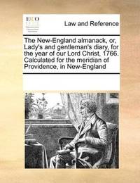 The New-England almanack, or, Lady's and gentleman's diary, for the year of our Lord Christ, 1766. Calculated… by See Notes Multiple Contributors - Paperback - 2010-09-17 - from Ergodebooks (SKU: SONG0699134994)
