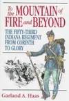 To the Mountain of Fire &amp; Beyond: The Fifty-Third Indiana Regiment from Shiloh to Glory (Great Lakes Connections: The Civil War) by Haas, Garland A