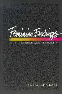Feminine Endings: Music, Gender, and Sexuality