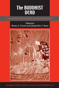The Buddhist Dead: Practices, Discourses, Representations (Studies in East Asian Buddhism)