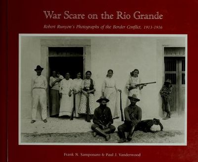 War Scare on the Rio Grande: Robert Runyon's Photographs of the Border Conflict,