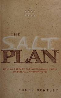 The S.A.L.T. Plan : How to Prepare for an Economic Crisis of Biblical Proportions by Chuck Bentley - 2011