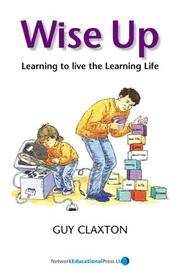 Wise Up : The Challenge of Lifelong Learning by Guy Claxton - 2001