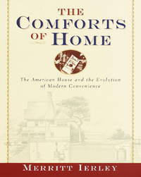 The Comforts of Home: The American House and the Evolution of Modern Convenience by Merritt Ierley - 1999-11-02