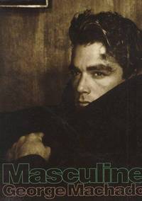 Masculine by Machado, George; Introduction by Frank Browning - 1995