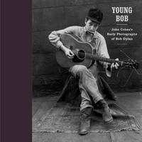 Young Bob: John Cohens Early Photographs Of Bob Dylan - 