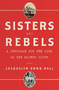 Sisters and Rebels: A Struggle for the Soul of America