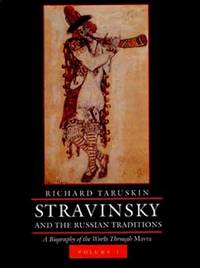 STRAVINSKY AND THE RUSSIAN TRADITIONS : A BIOGRAPHY OF THE WORKS THROUGH MAVRA. VOLUME I.