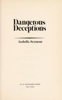 Dangerous Deceptions de Arabella  Seymour - 1/15/1987