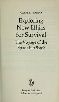 Exploring New Ethics for Survival : The Voyage of the Spaceship Beagle by Hardin, Garrett