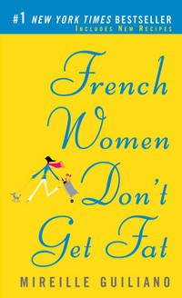 French Women Don&#039;t Get Fat: The Secret of Eating for Pleasure by Guiliano, Mireille